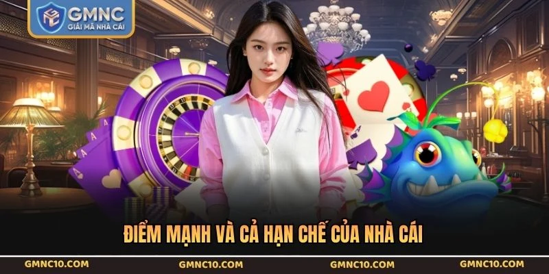 Điểm mạnh và cả hạn chế của nhà cái