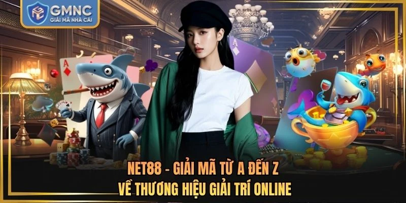 NET88 - Giải Mã Từ A Đến Z về Thương Hiệu Giải Trí Online
