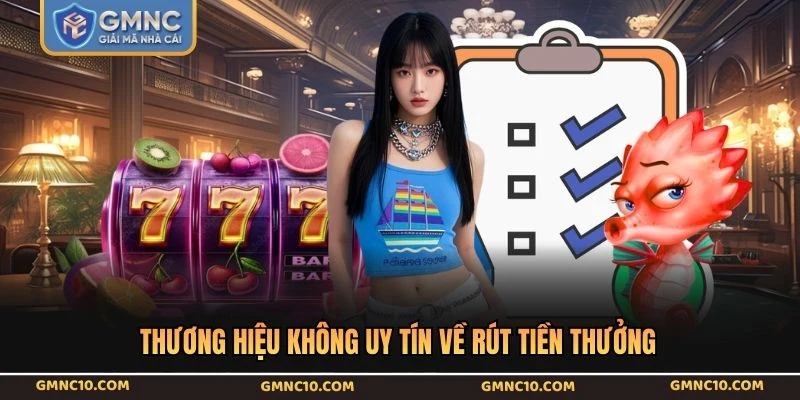 Thương hiệu không uy tín về rút tiền thưởng